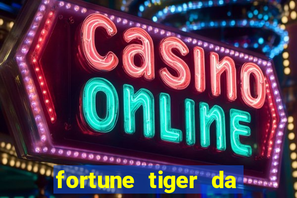 fortune tiger da dinheiro de verdade