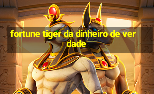 fortune tiger da dinheiro de verdade