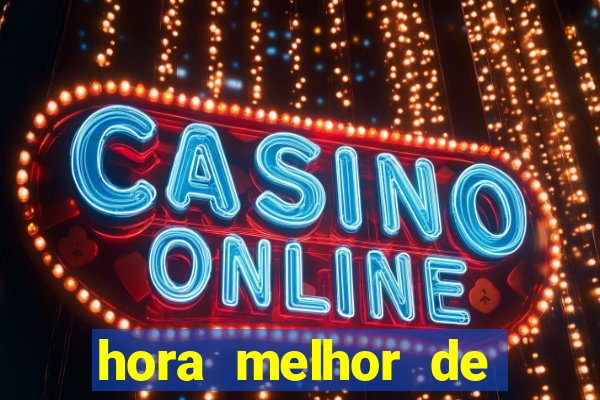 hora melhor de jogar fortune tiger