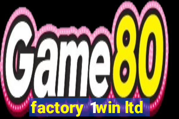 factory 1win ltd