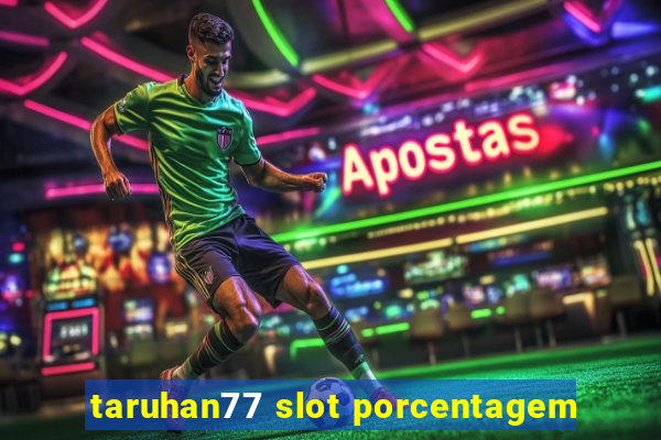 taruhan77 slot porcentagem