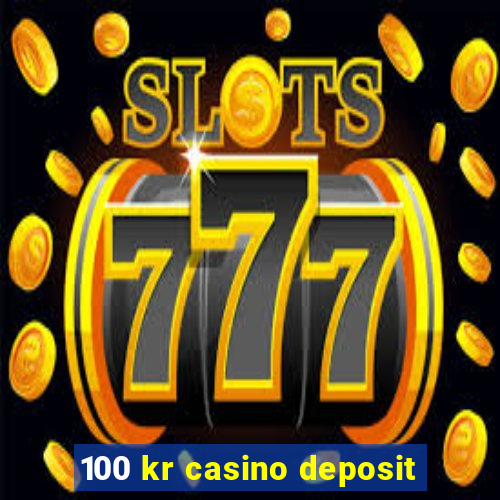 100 kr casino deposit