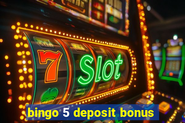 bingo 5 deposit bonus