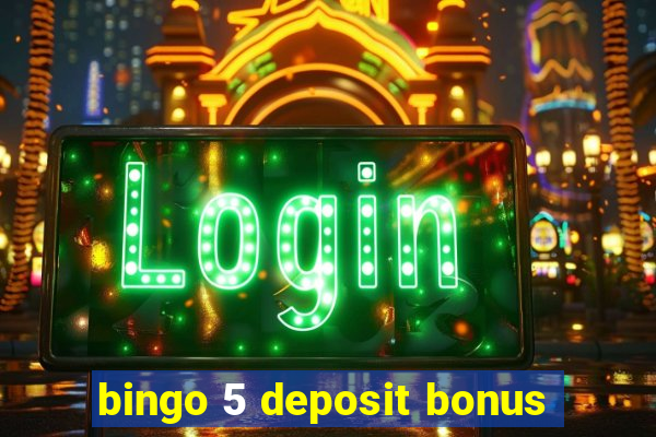 bingo 5 deposit bonus