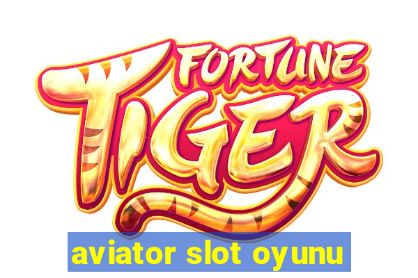 aviator slot oyunu