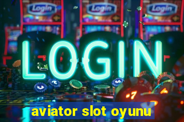 aviator slot oyunu