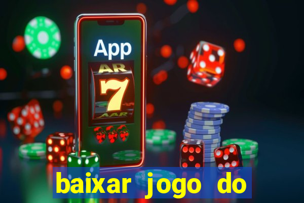 baixar jogo do tigre de ganhar dinheiro