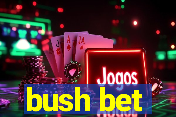 bush bet