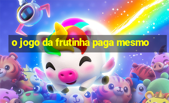 o jogo da frutinha paga mesmo