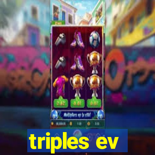 triples ev