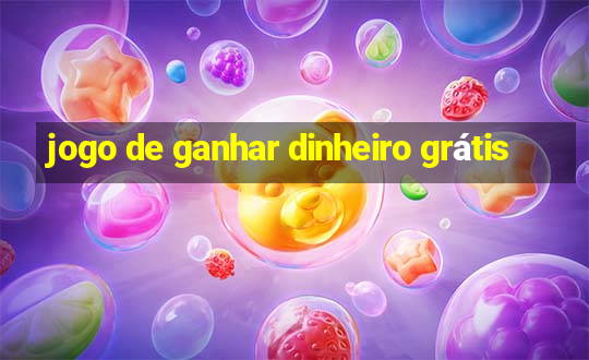 jogo de ganhar dinheiro grátis