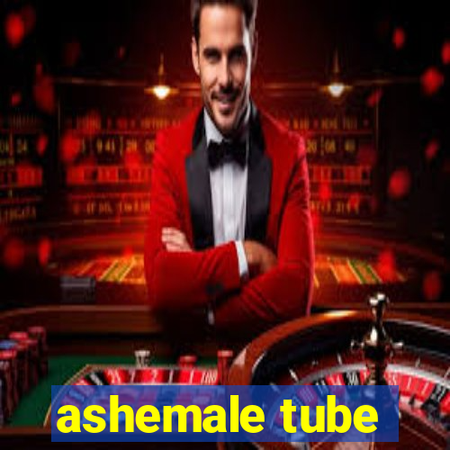 ashemale tube