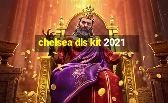 chelsea dls kit 2021