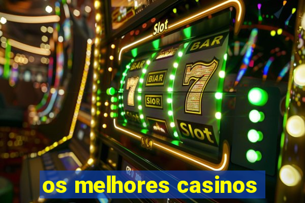 os melhores casinos