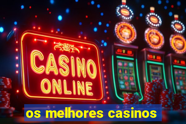 os melhores casinos