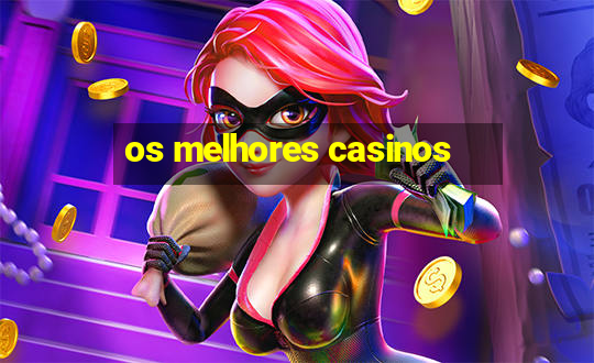 os melhores casinos