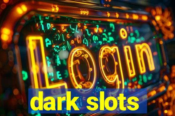 dark slots