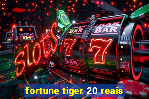 fortune tiger 20 reais