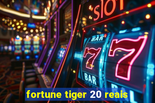 fortune tiger 20 reais