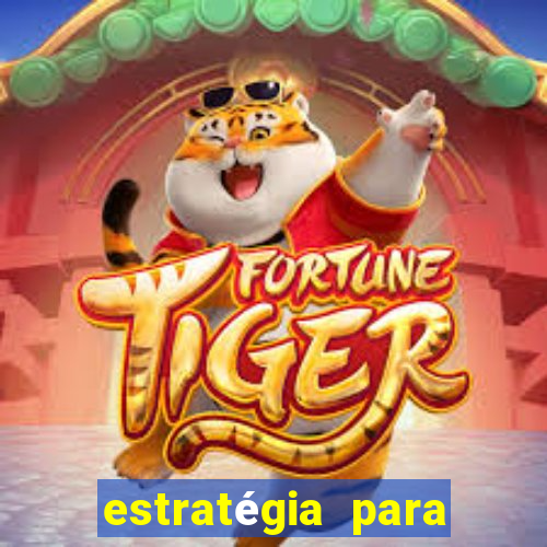 estratégia para ganhar no tiger fortune