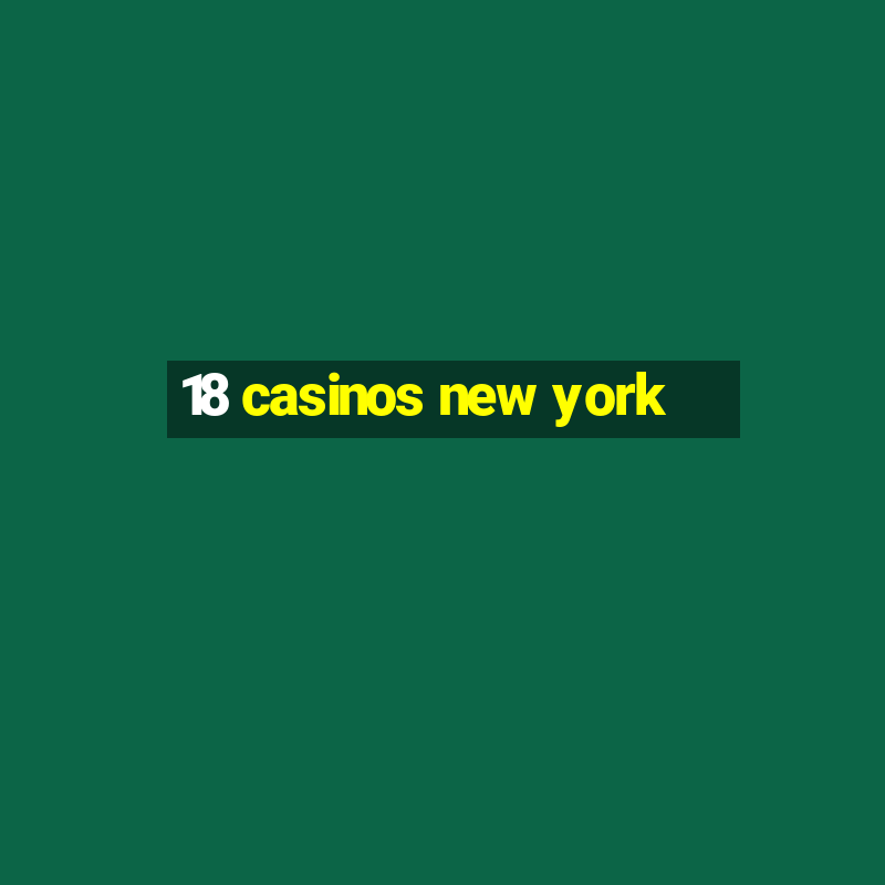 18 casinos new york