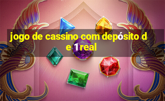 jogo de cassino com depósito de 1 real