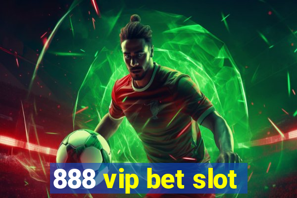 888 vip bet slot