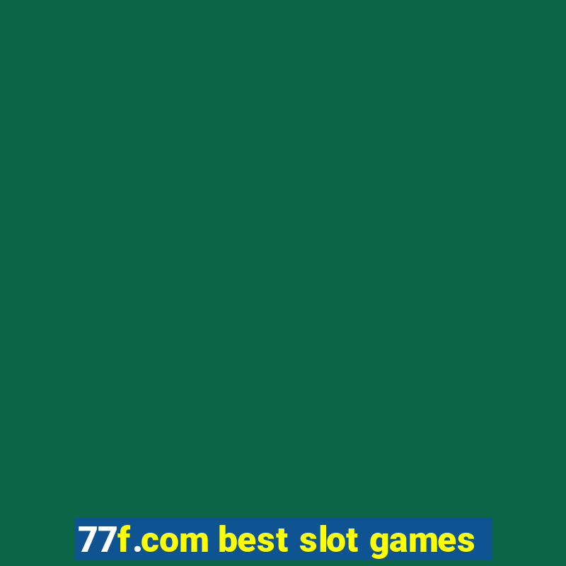 77f.com best slot games