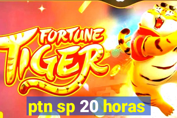 ptn sp 20 horas