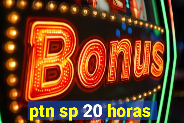 ptn sp 20 horas