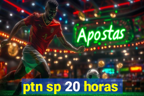 ptn sp 20 horas