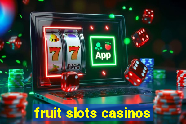 fruit slots casinos