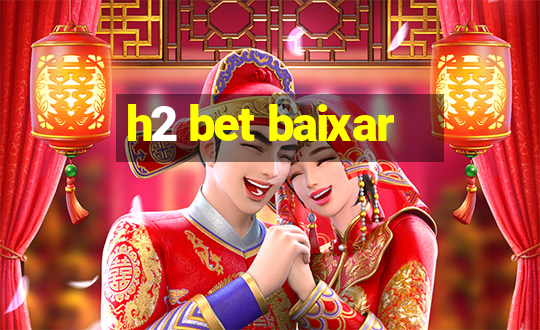 h2 bet baixar