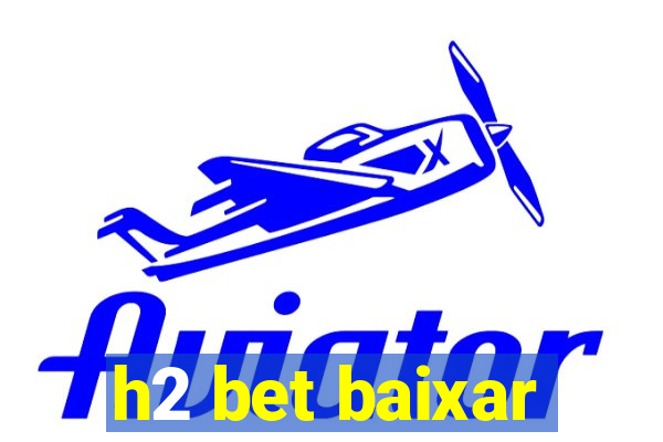 h2 bet baixar