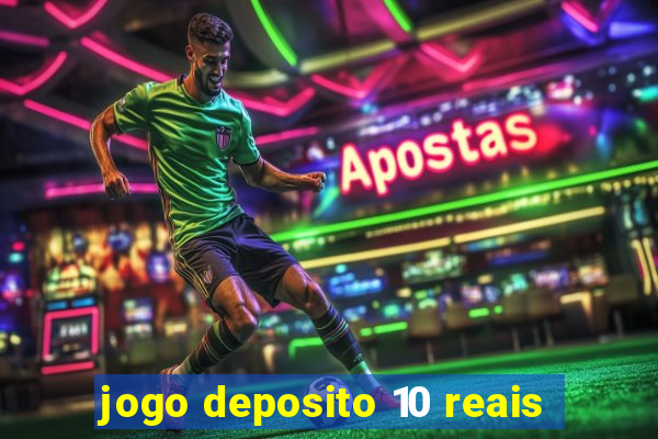 jogo deposito 10 reais