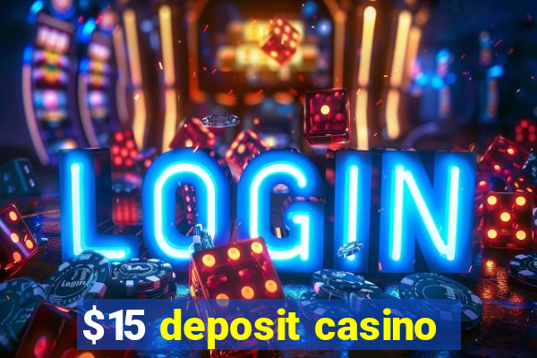 $15 deposit casino