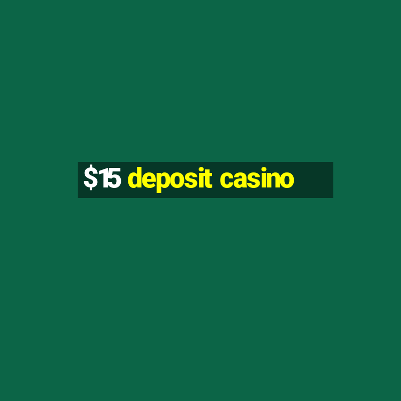 $15 deposit casino