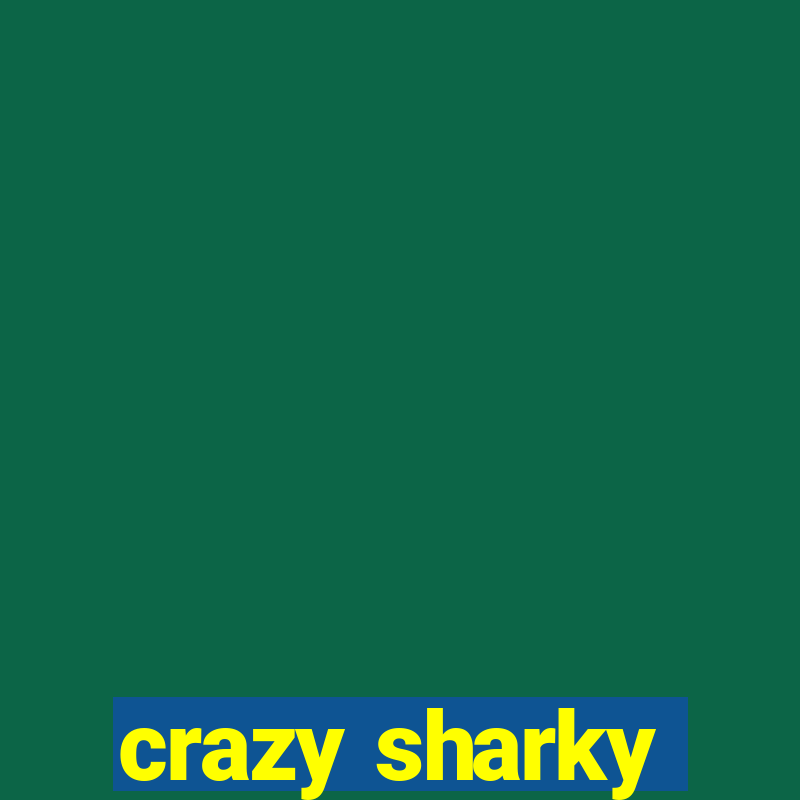 crazy sharky