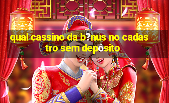 qual cassino da b?nus no cadastro sem depósito