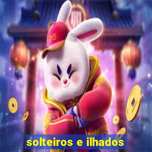 solteiros e ilhados