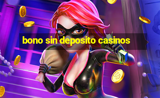 bono sin deposito casinos