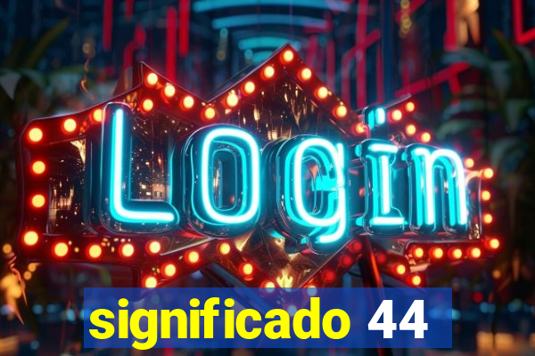 significado 44