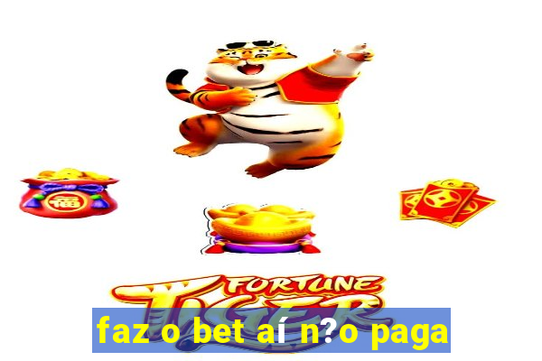 faz o bet aí n?o paga