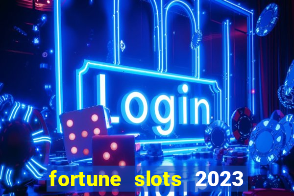 fortune slots 2023 paga mesmo