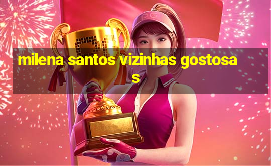 milena santos vizinhas gostosas