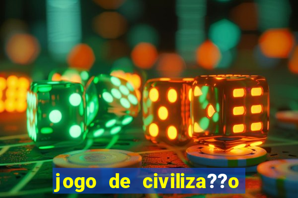 jogo de civiliza??o para celular