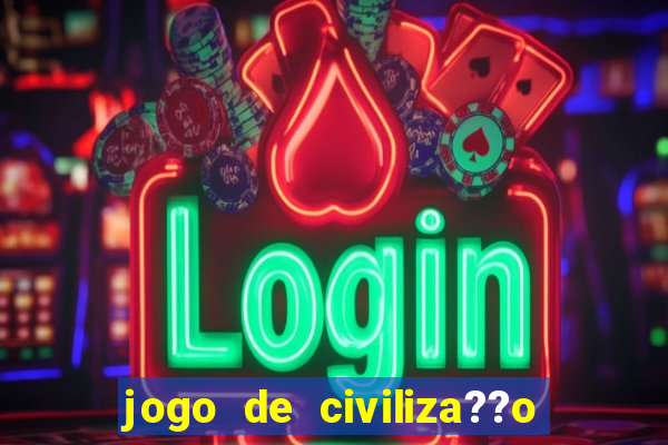 jogo de civiliza??o para celular