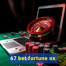 67 bet fortune ox