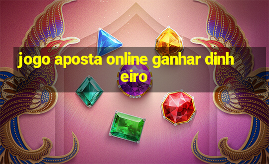 jogo aposta online ganhar dinheiro