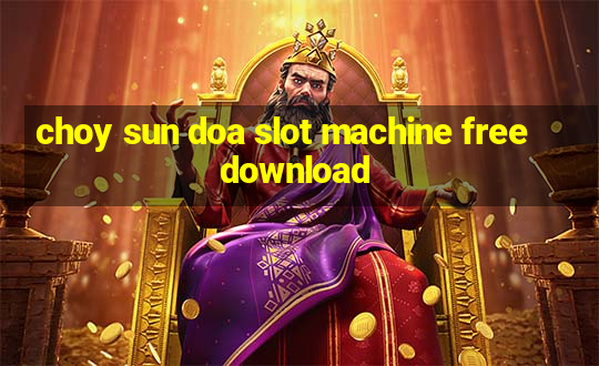 choy sun doa slot machine free download